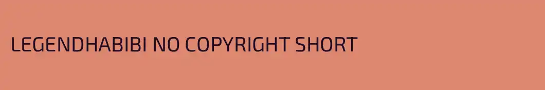 LEGENDHABIBI NO COPYRIGHT SHORT